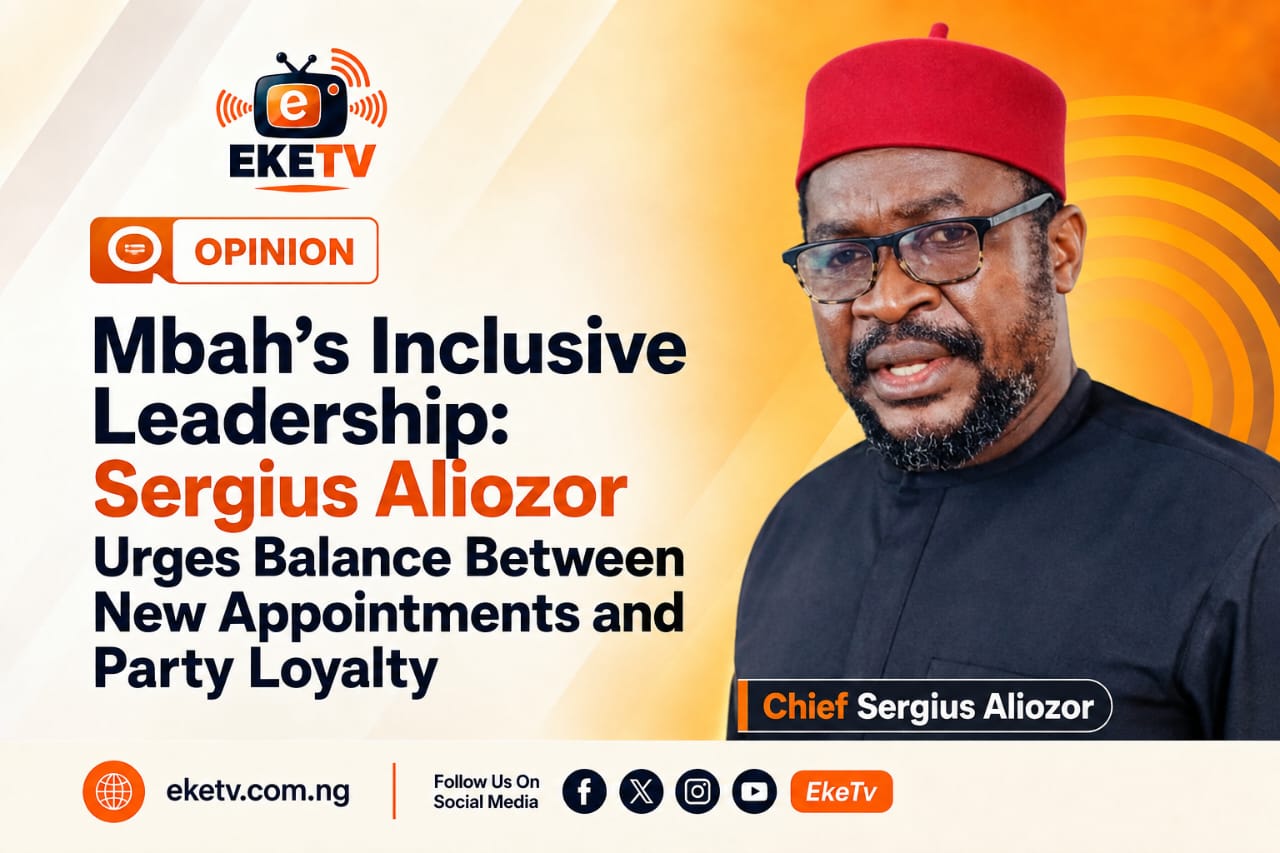 Mbah’s Inclusive Leadership: Sergius Aliozor Urges Balance Between New Appointments and Party Loyalty