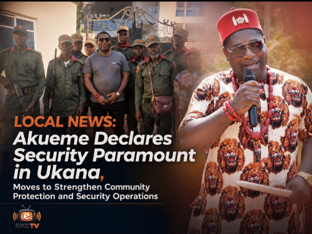 Akueme Declares Security Paramount in Ukana, Moves to Strengthen Community Protection and Security Operations