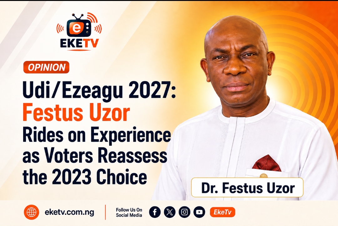Udi/Ezeagu 2027: Festus Uzor Rides on Experience as Voters Reassess the 2023 Choice