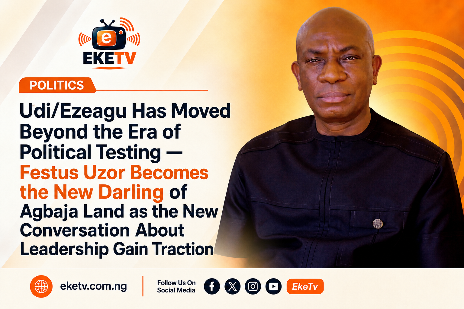 Udi/Ezeagu Has Moved Beyond the Era of Political Testing — Festus Uzor Becomes the New Darling of Agbaja Land as the New Conversation About Leadership Gain Traction