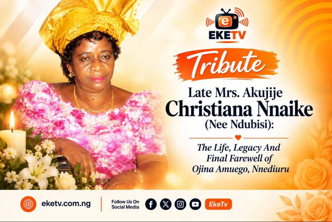 LATE MRS. AKUJIJE CHRISTIANA NNAIKE (NÉE NDUBISI): THE LIFE, LEGACY AND FINAL FAREWELL OF OJINA AMUEGO, NNEDIURU