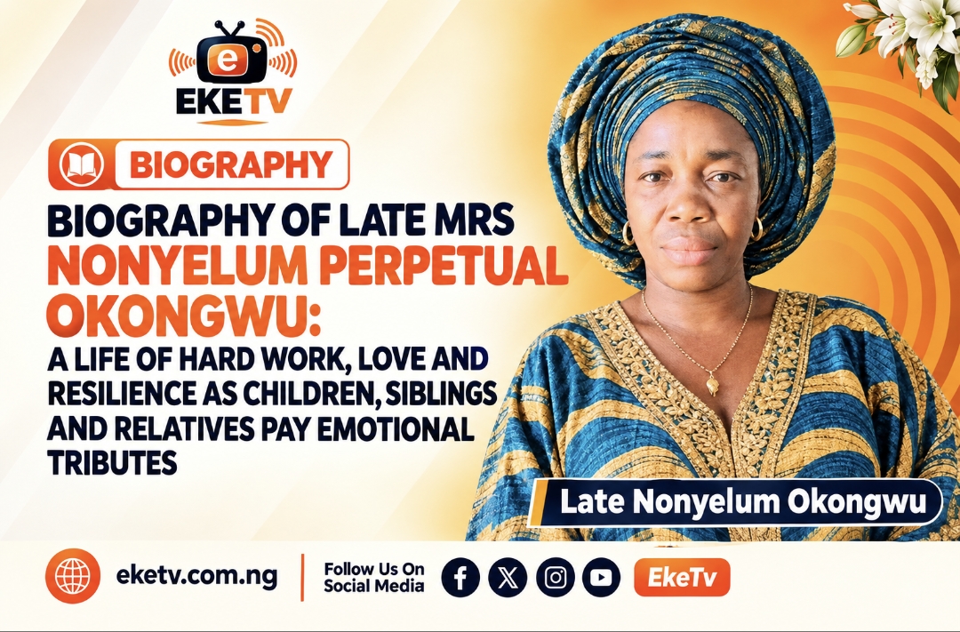 BIOGRAPHY OF LATE MRS NONYELUM PERPETUAL OKONGWU: A LIFE OF HARD WORK, LOVE AND RESILIENCE AS CHILDREN, SIBLINGS AND RELATIVES PAY EMOTIONAL TRIBUTES